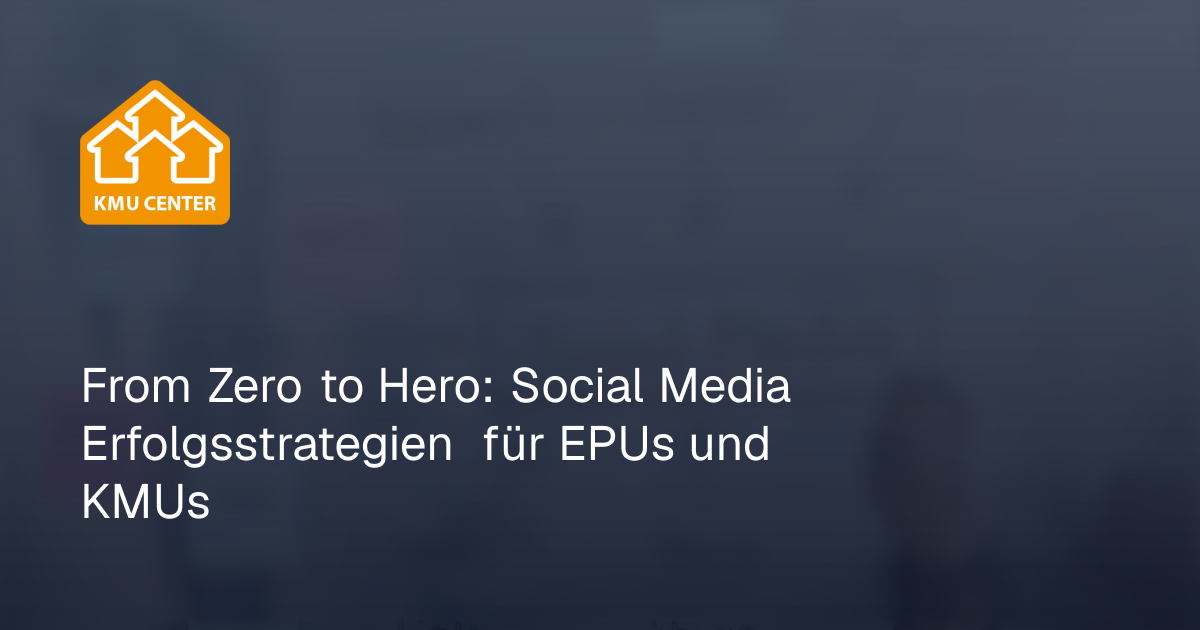 KMU Center - From Zero to Hero: Social Media Erfolgsstrategien für EPUs ...